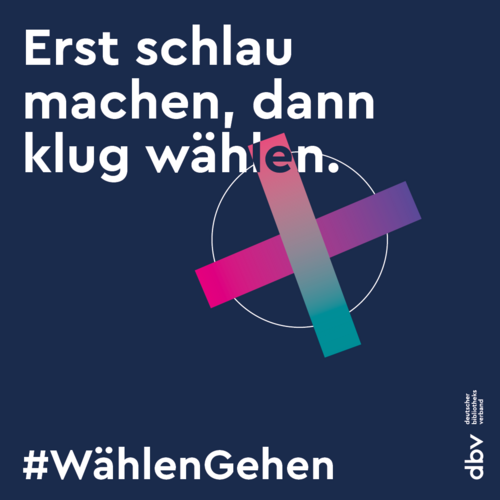 Plakat des dbv mit der Aufschrift "Erst schlau machen, dann klug wählen. #WählenGehen"